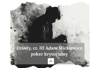 Gra: poker kryterialny - "Dziady, cz. III" Adam Mickiewicz
