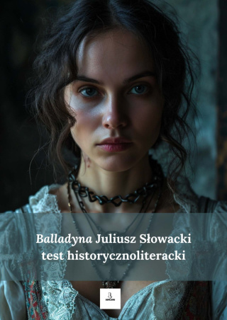 Test historycznoliteracki - "Balladyna" Juliusz Słowacki