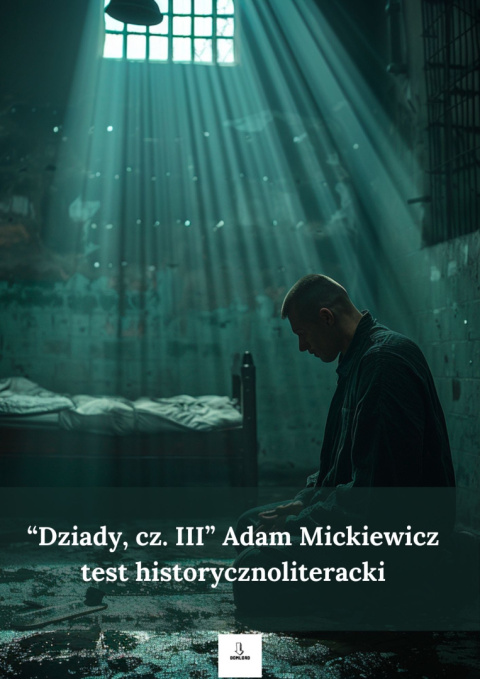 Test historycznoliteracki - "Dziady, cz. III" Adam Mickiewicz Test historycznoliteracki - "Dziady, cz. III" Adam Mickiewicz