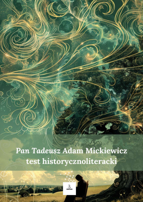 Test historycznoliteracki - "Pan Tadeusz" Adam Mickiewicz Test historycznoliteracki - "Pan Tadeusz" Adam Mickiewicz