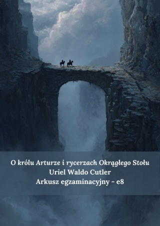 Arkusz egzaminacyjny e8 - "O królu Arturze i rycerzach Okrągłego Stołu" U.W. Cutler [ebook]