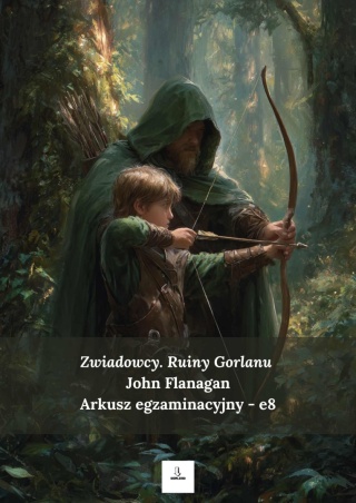 Arkusz egzaminacyjny e8 - "Zwiadowcy. Ruiny Gorlanu" J. Flanagan [ebook]