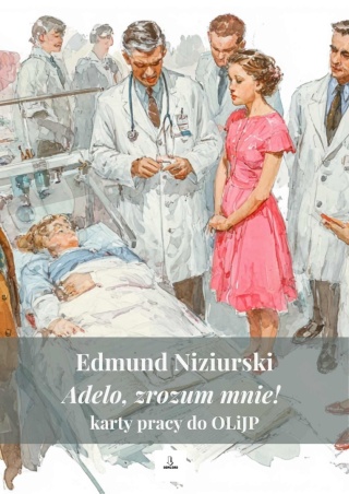 Karty pracy do OLiJP - E. Niziurski "Adelo, zrozum mnie!"