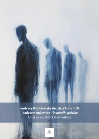 Karty pracy do tekstów kultury - A. Wróblewski "Rozstrzelanie VIII 9surrealistyczne)", T. Różewicz "Termopile polskie" [ebook]