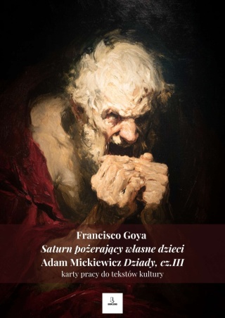 Karty pracy do tekstów kultury - F. Goya "Saturn pożerający...", A. Mickiewicz "Dziady, cz.III" [ebook]