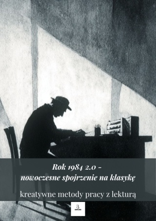 Rok 1984 2.0 - kreatywne metody pracy z lekturą [ebook]
