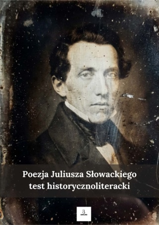 Test historycznoliteracki - Poezja Juliusza Słowackiego [ebook]